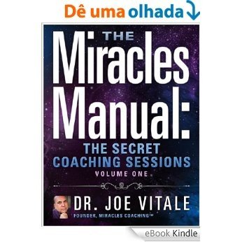 The Miracles Manual: The Secret Coaching Sessions, Volume 1 (English Edition) [eBook Kindle]