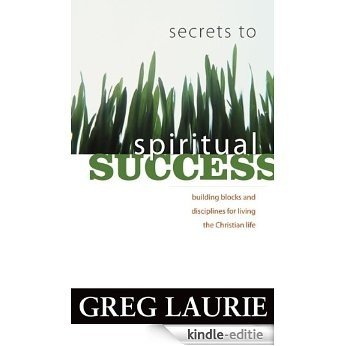 Secrets to Spiritual Success: building blocks and disciplines for living the Christian life (English Edition) [Kindle-editie]