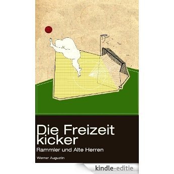 Die Freizeitkicker: Rammler und Alte Herren (German Edition) [Kindle-editie]
