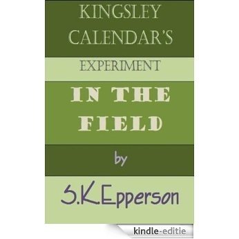 Kingsley Calendar's Experiment in the Field (English Edition) [Kindle-editie]