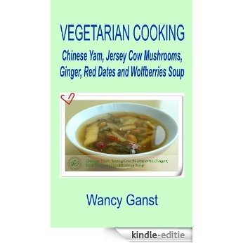 Vegetarian Cooking: Chinese Yam, Jersey Cow Mushrooms, Ginger, Red Dates and Wolfberries Soup (Vegetarian Cooking - Soups Book 50) (English Edition) [Kindle-editie] beoordelingen