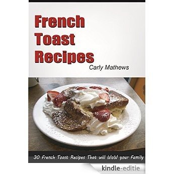 French Toast Recipes: 30 French Toast Recipes That Will Wow Your Family (English Edition) [Kindle-editie]