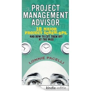 The Project Management Advisor: 18 Major Project Screw-Ups, and How to Cut Them off at the Pass [Kindle-editie] beoordelingen