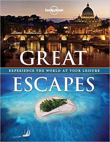 Lonely Planet: Great Escapes: Enjoy the World at Your Leisure