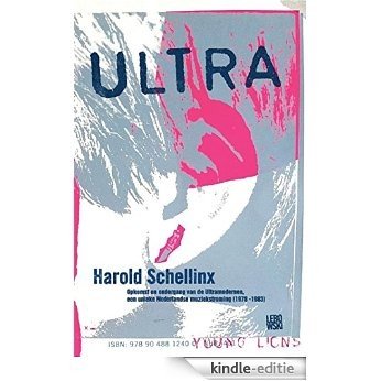Ultra: opkomst en ondergang van de ultramodernen, een unieke Nederlandse muziekstroming (1978-1983) [Kindle-editie]
