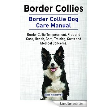 Border Collies. Border Collie Dog Temperament, Pros and Cons, Health, Care, Training, Costs and Medical Concerns. Border Collie Dog Care Manual. (English Edition) [Kindle-editie] beoordelingen