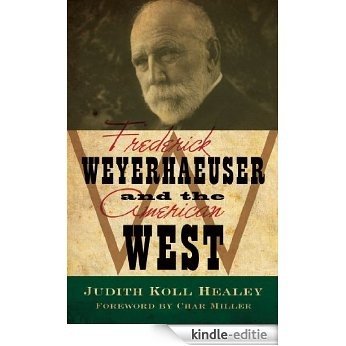 Frederick Weyerhaeuser and the American West [Kindle-editie]