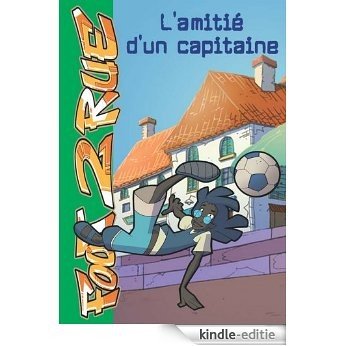 Foot 2 Rue 04 - L'amitié d'un capitaine (French Edition) [Kindle-editie]