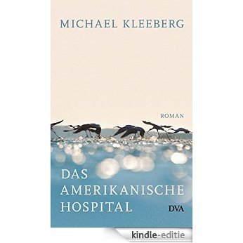 Das amerikanische Hospital: Roman (German Edition) [Kindle-editie]