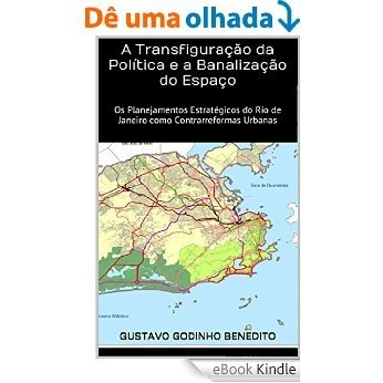 A Transfiguração da Política e a Banalização do Espaço: Os Planejamentos Estratégicos do Rio de Janeiro como Contrarreformas Urbanas (Teses & Dissertações Que Você Deve Ler Livro 2) [eBook Kindle]