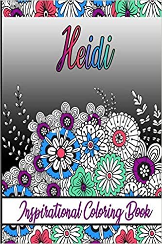 Heidi Inspirational Coloring Book: An adult Coloring Book with Adorable Doodles, and Positive Affirmations for Relaxaiton. 30 designs , 64 pages, matte cover, size 6 x9 inch ,