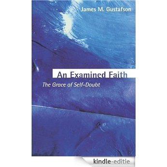 An Examined Faith: The Grace of Self-Doubt [Kindle-editie]