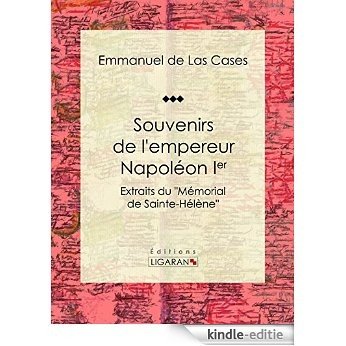 Souvenirs de l'empereur Napoléon Ier: Extraits du "Mémorial de Sainte-Hélène" (French Edition) [Kindle-editie]