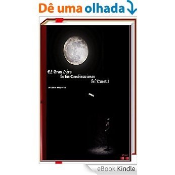El Gran Libro de las Combinaciones del Tarot I - 2ª Edición.: Arcanos mayores con menores (Spanish Edition) [eBook Kindle]