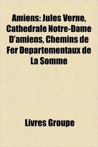 Amiens: Jules Verne, Cathedrale Notre-Dame D'Amiens, Chemins de Fer Departementaux de La Somme