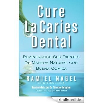 Cure La Caries Dental: Remineralice las Caries y Repare sus Dientes (Spanish Edition) [Kindle-editie]