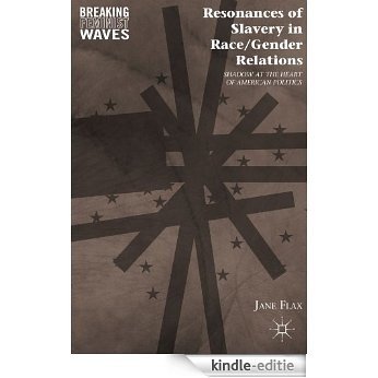 Resonances of Slavery in Race/Gender Relations: Shadow at the Heart of American Politics (Breaking Feminist Waves) [Kindle-editie]