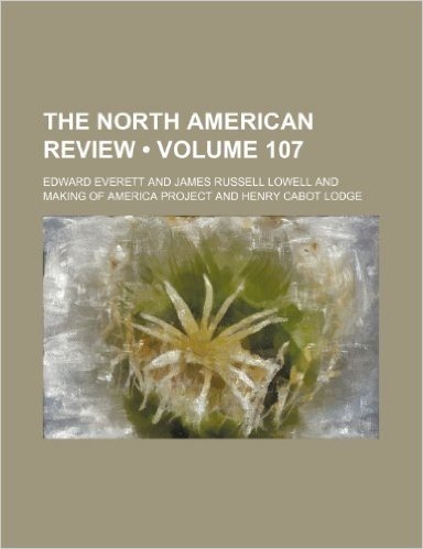 The North American Review (Volume 107)