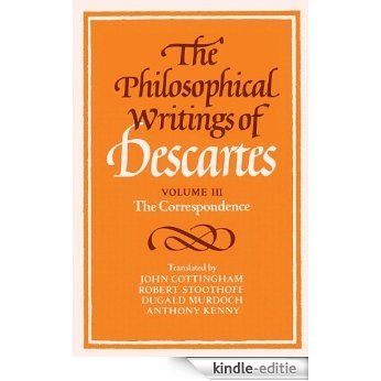 The Philosophical Writings of Descartes: Volume 3, The Correspondence [Kindle-editie]