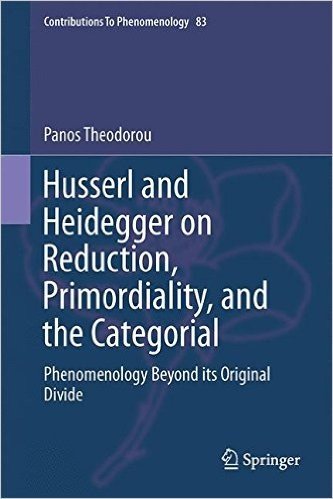 Husserl and Heidegger on Reduction, Primordiality, and the Categorial: Phenomenology Beyond Its Original Divide