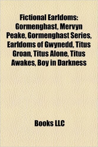 Fictional Earldoms: Gormenghast, Mervyn Peake, Gormenghast Series, Earldoms of Gwynedd, Titus Groan, Titus Alone, Titus Awakes, Boy in Dar