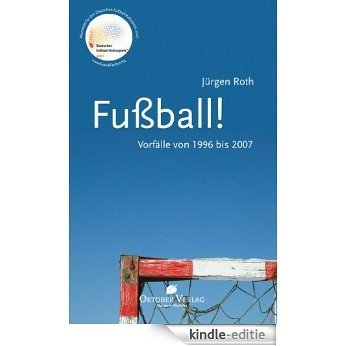 Fußball! Vorfälle von 1996-2007 (German Edition) [Kindle-editie]