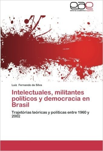 Intelectuales, Militantes Politicos y Democracia En Brasil