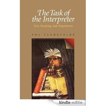 The Task of the Interpreter: Text, Meaning, and Negotiation [Kindle-editie]