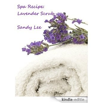 Spa Recipe: Lavender Scrub (English Edition) [Kindle-editie]
