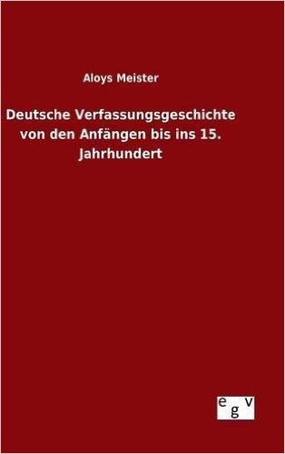 Deutsche Verfassungsgeschichte Von Den Anfangen Bis Ins 15. Jahrhundert
