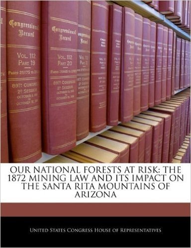 Our National Forests at Risk: The 1872 Mining Law and Its Impact on the Santa Rita Mountains of Arizona