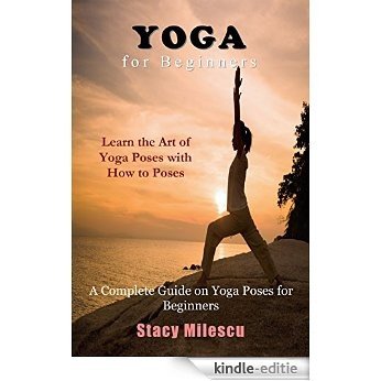 Yoga for Beginners: A Complete Guide on Yoga Poses for Beginners (English Edition) [Kindle-editie]