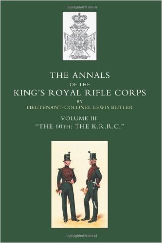 Annals of the King OS Royal Rifle Corps: Vol 3 Othe K.R.R.C. O1831-1871
