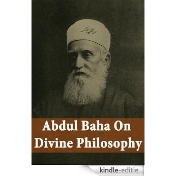 Abdul Baha on Divine Philosophy (English Edition) [Kindle-editie]