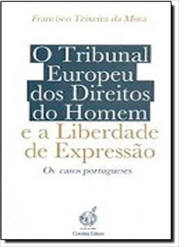 Tribunal Europeu Dos Direitos Do Homem E A Liberdade De Expressão, O - Os Casos Portugueses