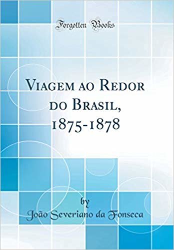 Viagem ao Redor do Brasil, 1875-1878 (Classic Reprint)