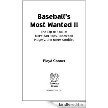 Baseball's Most WantedTM II: The Top 10 Book of More Bad Hops, Screwball Players, and other Oddities: The Top 10 Book of More Bad Hops, Screwball Players and Other Oddities: 2 (Most Wanted�) [Kindle-editie]