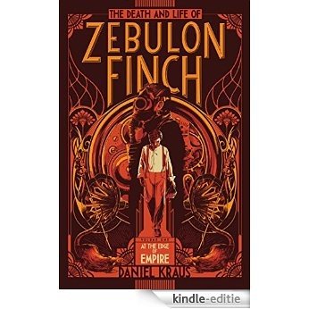 The Death and Life of Zebulon Finch, Volume One: At the Edge of Empire (English Edition) [Kindle-editie]