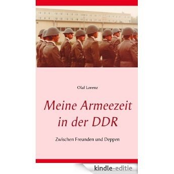 Meine Armeezeit in der DDR: Zwischen Freunden und Deppen [Kindle-editie]