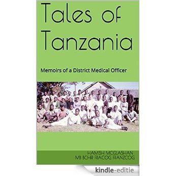 Tales of Tanzania: Memoirs of a District Medical Officer (English Edition) [Kindle-editie]