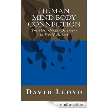 Human Mind Body Connection: The Most Unique And Most Significant Discovery In World History (English Edition) [Kindle-editie]