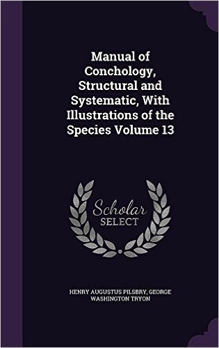 Manual of Conchology, Structural and Systematic, with Illustrations of the Species Volume 13