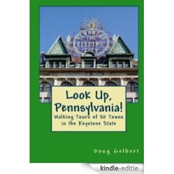 Look Up, Pennsylvania! Walking Tours of 50 Towns In The Keystone State (English Edition) [Kindle-editie]