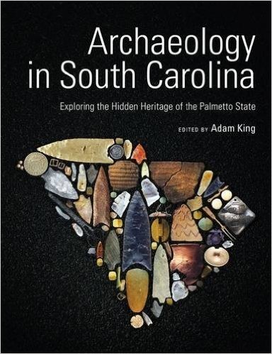 Archaeology in South Carolina: Exploring the Hidden Heritage of the Palmetto State