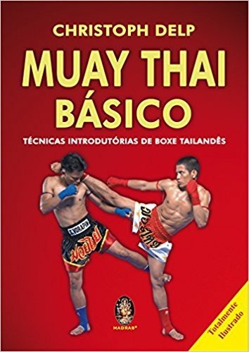 Muay Thai Basico. Tecnicas Introdutorias De Boxe Tailandes