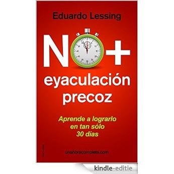 No más eyaculación precoz: ¡Curar la eyaculación precoz en 30 días es completamente posible! (Spanish Edition) [Kindle-editie]