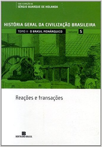 História Geral Da Civilização Brasileira. O Brasil Monárquico. Reações E Transações - Volume 5