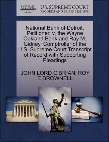 National Bank of Detroit, Petitioner, V. the Wayne Oakland Bank and Ray M. Gidney, Comptroller of the U.S. Supreme Court Transcript of Record with Sup