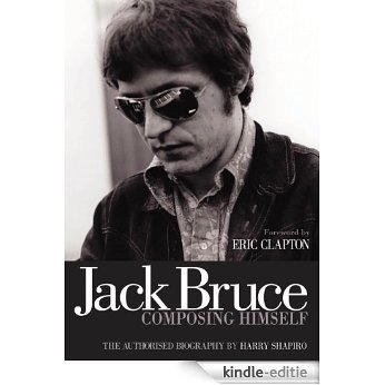 Jack Bruce Composing Himself: The Authorised Biography (English Edition) [Kindle-editie]