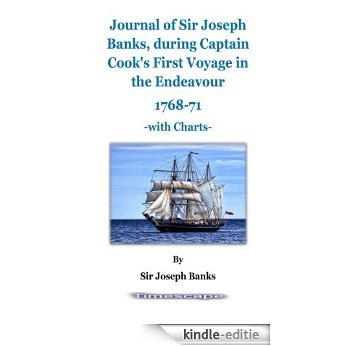 Journal of the Right Hon. Sir Joseph Banks During Captain Cook's First Voyage in H.M.S. Endeavour in 1768-71 with Charts (English Edition) [Kindle-editie]